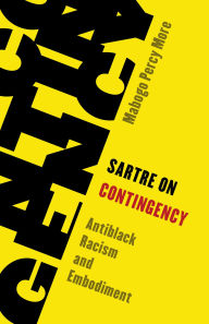 Title: Sartre on Contingency: Antiblack Racism and Embodiment, Author: Mabogo Percy More