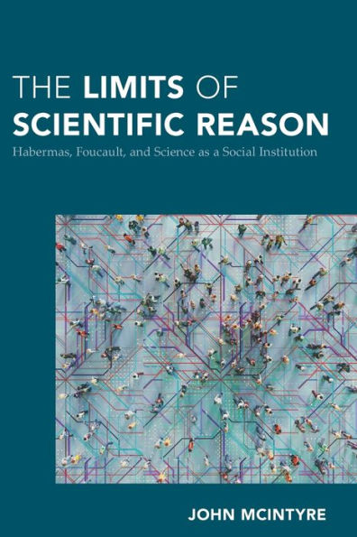 The Limits of Scientific Reason: Habermas, Foucault, and Science as a Social Institution