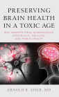 Preserving Brain Health in a Toxic Age: New Insights from Neuroscience, Integrative Medicine, and Public Health