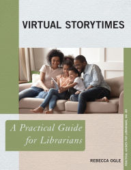 Title: Virtual Storytimes: A Practical Guide for Librarians, Author: Rebecca Ogle