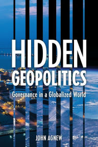 Title: Hidden Geopolitics: Governance in a Globalized World, Author: John Agnew UCLA