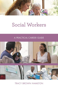 Title: Social Workers: A Practical Career Guide, Author: Tracy Brown Hamilton