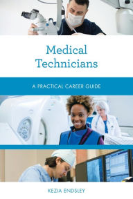 Title: Medical Technicians: A Practical Career Guide, Author: Kezia Endsley
