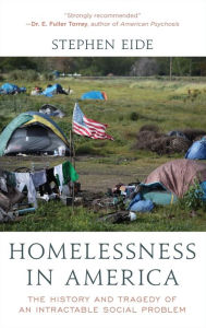 Title: Homelessness in America: The History and Tragedy of an Intractable Social Problem, Author: Stephen Eide