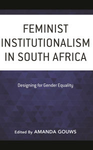 Title: Feminist Institutionalism in South Africa: Designing for Gender Equality, Author: Amanda Gouws