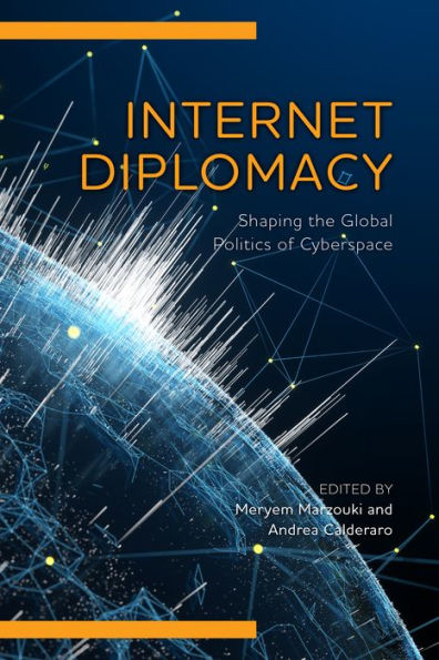 Internet Diplomacy: Shaping the Global Politics of Cyberspace