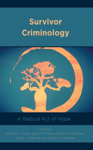 Title: Survivor Criminology: A Radical Act of Hope, Author: Kimberly J. Cook University of North Carolina Wilmington