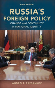 Title: Russia's Foreign Policy: Change and Continuity in National Identity, Author: Andrei P. Tsygankov San Francisco State University