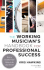 The Working Musician's Handbook for Professional Success: How to Establish Your Value in the Real World