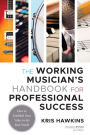 The Working Musician's Handbook for Professional Success: How to Establish Your Value in the Real World