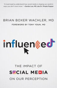 Title: Influenced: The Impact of Social Media on Our Perception, Author: Brian Boxer Wachler MD