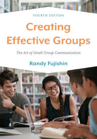 Title: Creating Effective Groups: The Art of Small Group Communication, Author: Randy Fujishin