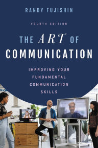 Title: The Art of Communication: Improving Your Fundamental Communication Skills, Author: Randy Fujishin