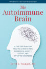 The Autoimmune Brain: A Five-Step Plan for Treating Chronic Pain, Depression, Anxiety, Fatigue, and Attention Disorders