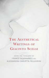 Title: The Aesthetical Writings of Giacinto Scelsi, Author: Franco Sciannameo