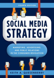 Title: Social Media Strategy: Marketing, Advertising, and Public Relations in the Consumer Revolution, Author: Keith A. Quesenberry Messiah College; author o