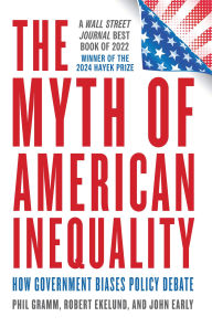 Title: The Myth of American Inequality: How Government Biases Policy Debate, Author: Phil Gramm