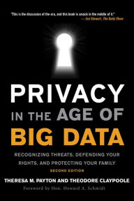 Title: Privacy in the Age of Big Data: Recognizing Threats, Defending Your Rights, and Protecting Your Family, Author: Theresa Payton