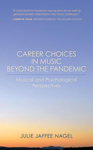 Title: Career Choices in Music beyond the Pandemic: Musical and Psychological Perspectives, Author: Julie Jaffee Nagel