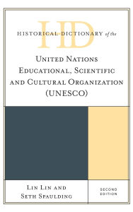 Title: Historical Dictionary of the United Nations Educational, Scientific and Cultural Organization (UNESCO), Author: Lin Lin