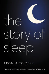 Title: The Story of Sleep: From A to Zzzz, Author: Daniel A. Barone