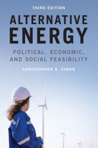 Title: Alternative Energy: Political, Economic, and Social Feasibility, Author: Christopher A. Simon University of Utah