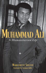 Title: Muhammad Ali: A Humanitarian Life, Author: Margueritte Shelton