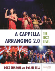 Title: A Cappella Arranging 2.0: The Next Level, Author: Deke Sharon