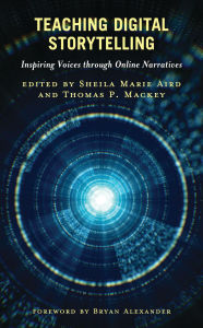 Title: Teaching Digital Storytelling: Inspiring Voices through Online Narratives, Author: Sheila Marie Aird