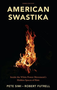 Title: American Swastika: Inside the White Power Movement's Hidden Spaces of Hate, Author: Pete Simi Chapman University