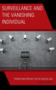 Title: Surveillance and the Vanishing Individual: Power and Privacy in the Digital Age, Author: Juan D. Lindau