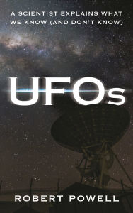 Title: UFOs: A Scientist Explains What We Know (And Don't Know), Author: Robert Powell