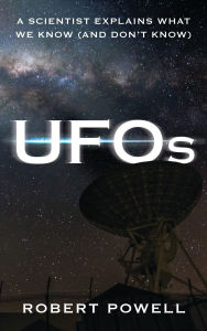 Title: UFOs: A Scientist Explains What We Know (And Don't Know), Author: Robert Powell