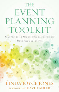 Title: The Event Planning Toolkit: Your Guide to Organizing Extraordinary Meetings and Events, Author: Linda Joyce Jones