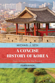 Title: A Concise History of Korea: From Antiquity to the Present, Author: Michael J. Seth