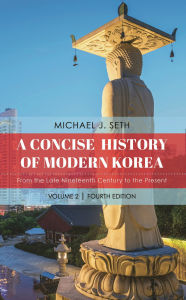 Title: A Concise History of Modern Korea: From the Late Nineteenth Century to the Present, Author: Michael J. Seth