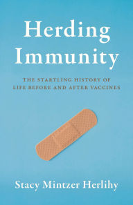 Title: Herding Immunity: The Startling History of Life Before and After Vaccines, Author: Stacy  Mintzer Herlihy