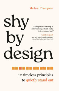 Title: Shy by Design: 12 Timeless Principles to Quietly Stand Out, Author: Michael Thompson