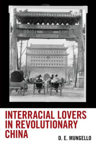 Title: Interracial Lovers in Revolutionary China, Author: D. E. Mungello author of The Great Encounter of China and the West