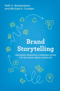Title: Brand Storytelling: Integrated Marketing Communications for the Digital Media Landscape, Author: Keith A. Quesenberry Messiah College; author of Social Media Strategy: Marketing and Advertising