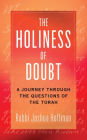 The Holiness of Doubt: A Journey Through the Questions of the Torah