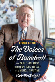 Title: The Voices of Baseball: The Game's Greatest Broadcasters Reflect on America's Pastime, Author: Kirk McKnight