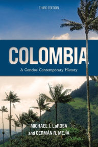 Title: Colombia: A Concise Contemporary History, Author: Michael J. LaRosa Rhodes College