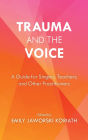 Trauma and the Voice: A Guide for Singers, Teachers, and Other Practitioners