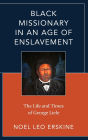 Black Missionary in an Age of Enslavement: The Life and Times of George Liele