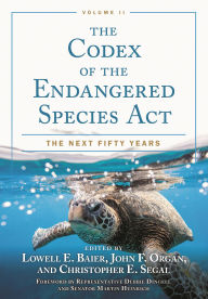 Title: The Codex of the Endangered Species Act, Volume II: The Next Fifty Years, Author: Representative Debbie Dingell