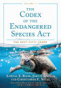 The Codex of the Endangered Species Act, Volume II: The Next Fifty Years