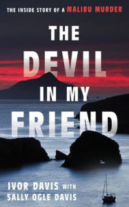 Title: The Devil in My Friend: The Inside Story of a Malibu Murder, Author: Ivor Davis author of The Beatles and Me on Tour