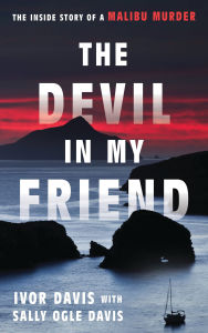 Title: The Devil in My Friend: The Inside Story of a Malibu Murder, Author: Ivor Davis