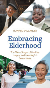 Title: Embracing Elderhood: The Three Stages of Healthy, Happy, and Meaningful Senior Years, Author: Howard Englander